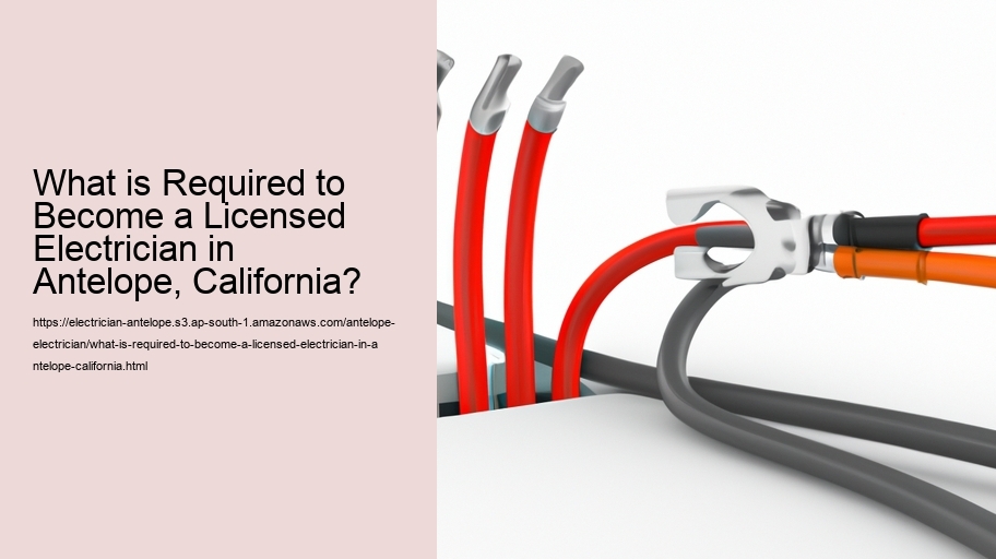 What is Required to Become a Licensed Electrician in Antelope, California?